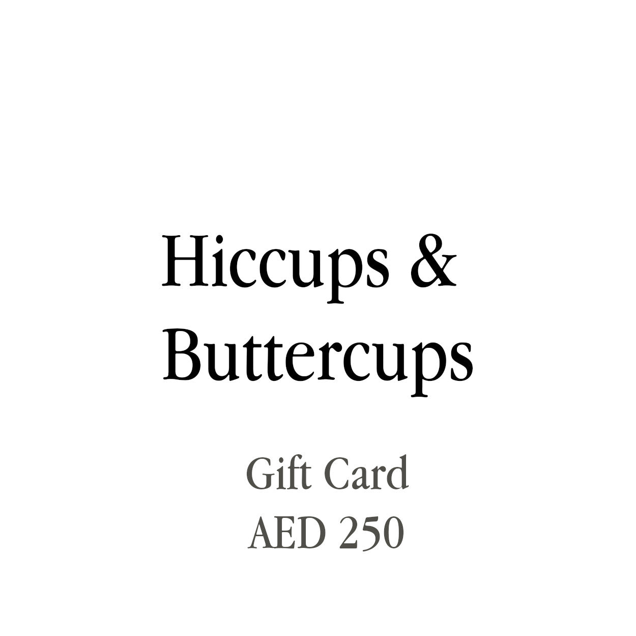 Hiccups & Buttercups Gift Cards - Hiccups & Buttercups - AED 250.00